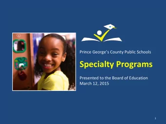 Specialty Programs  Presented to the Board of Education  March 12, 2015  1 Prince Georges County