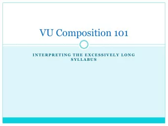 VU Composition 101  I N T E R P R E T I N G  T H E  E X C E S S I V E L Y  L O N G  S Y L L A B U S
