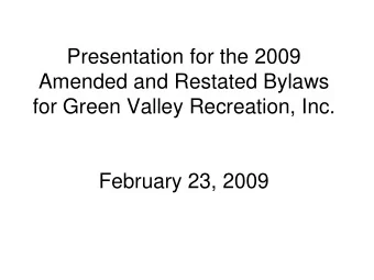 Presentation for the 2009  Amended and Restated Bylaws  for Green Valley Recreation, Inc.  February