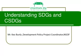 CSDGs  Mr. Keo Bunly ,Development Policy Project Coordinator,NGOF  Objectives  This session aims