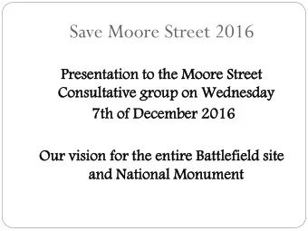 Save Moore Street 2016  Presentation  esentation to  to th  the  e Moore  ore St  Street  eet