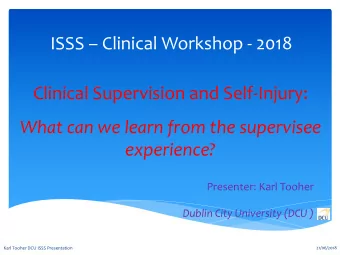 ISSS  Clinical Workshop - 2018  Clinical Supervision and Self-Injury:  What can we learn from