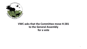 VWC asks that the Committee move H.581  to the General Assembly  for a vote  1  There are two