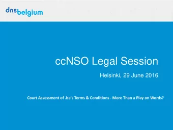 ccNSO Legal Session  Helsinki, 29 June 2016  Court Assessment of .be's Terms &amp; Conditions -