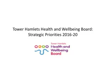 Tower Hamlets Health and Wellbeing Board:  Strategic Priorities 2016-20  Tower Hamlets Health and