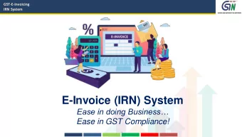 E-Invoice (IRN) System  Ease in doing Business  Ease in GST Compliance!  1  GST-E-Invoicing
