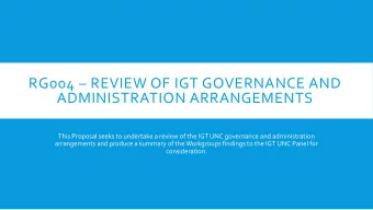 RG004  REVIEW OF IGT GOVERNANCE AND  ADMINISTRATION ARRANGEMENTS  This Proposal seeks to