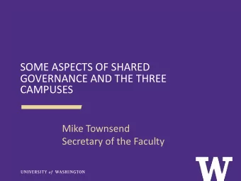 SOME ASPECTS OF SHARED  GOVERNANCE AND THE THREE  CAMPUSES  Mike Townsend  Secretary of the Faculty