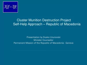 Cluster Munition Destruction Project Self-Help Approach  Republic of Macedonia  Presentation by