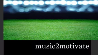 music2motivate  What is it?  Is a program that focuses on the motivation and stimulation of  music