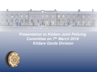 Presentation to Kildare Joint Policing Committee on 7 th March 2016  Kildare Garda Division