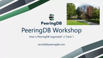 PeeringDB Workshop  How is PeeringDB organised? // Track 1  arnold@peeringdb.com  Agenda  Please