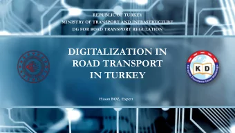 DIGITALIZATION IN  ROAD TRANSPORT  IN TURKEY  Hasan BOZ, Expert  DG FOR ROAD TRANSPORT REGULATION