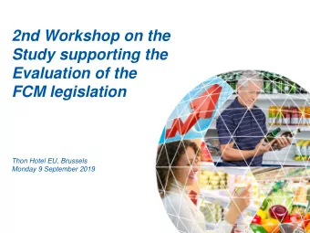 2nd Workshop on the  Study supporting the  Evaluation of the  FCM legislation  Thon Hotel EU,