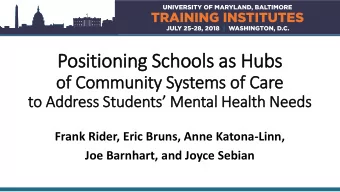 Positioning Schools as Hubs  of  f Community Systems of  f Care  to Address Students Mental