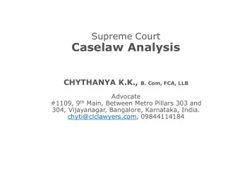 Caselaw Analysis CHYTHANYA K.K., B. Com, FCA, LLB  Advocate #1109, 9 th Main, Between Metro Pillars