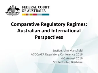 Australian and International  Perspectives  Justice John Mansfield  ACCC/AER Regulatory Conference