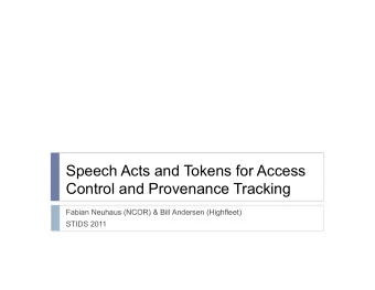 Speech Acts and Tokens for Access  Control and Provenance Tracking  Fabian Neuhaus (NCOR) &amp;