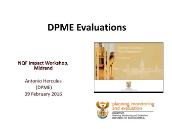 DPME Evaluations  NQF Impact Workshop,  Midrand  Antonio Hercules  (DPME)  09 February 2016