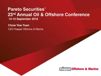 Pareto Securities 23 rd Annual Oil &amp; Offshore Conference  14-15 September 2016  Chow Yew