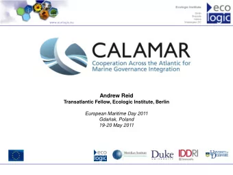 Andrew Reid  Transatlantic Fellow, Ecologic Institute, Berlin  European Maritime Day 2011 Gdask,
