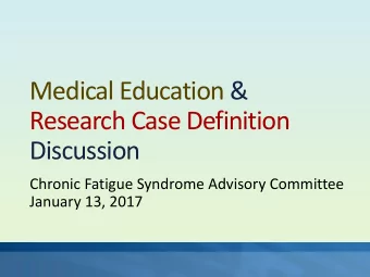 Medical Education &amp;  Research Case Definition  Discussion  Chronic Fatigue Syndrome Advisory