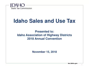Idaho Sales and Use Tax  Presented to:  Idaho Association of Highway Districts  2018 Annual