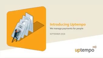 Introducing Uptempo  We manage payments for people  SEPTEMBER 2018  Forward looking statements