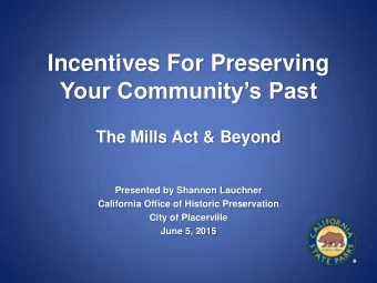 Incentives For Preserving Your Communitys Past  The Mills Act &amp; Beyond  Presented by Shannon