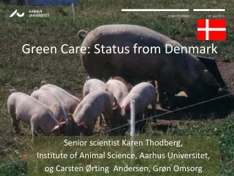 Green Care: Status from Denmark  Senior scientist Karen Thodberg,  Institute of Animal Science,