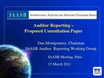 Auditor Reporting   Proposed Consultation Paper  Dan Montgomery, Chairman  IAASB Auditor
