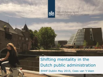 Shifting mentality in the  Dutch public administration EHHF Dublin May 2015, Cees van t Veen  To