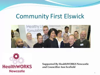 Community First Elswick  Supported By HealthWORKS Newcastle  and Councillor Ann Scofield  1