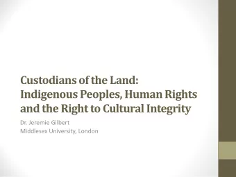 Custodians of the Land:  Indigenous Peoples, Human Rights and the Right to Cultural Integrity  Dr.