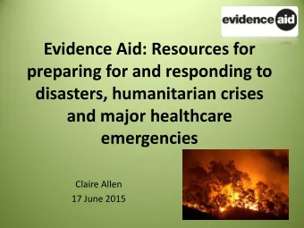 emergencies  Claire Allen  17 June 2015  Who are we?  Claire Allen  Knowledge Manager  Oxford, UK