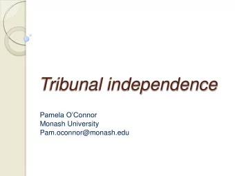Tribunal independence Pamela OConnor  Monash University  Pam.oconnor@monash.edu  Questions about