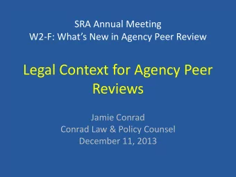Legal Context for Agency Peer  Reviews  Jamie Conrad  Conrad Law &amp; Policy Counsel  December 11,