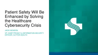 the Healthcare  Cybersecurity Crisis  JACKI MONSON  VP, CHIEF PRIVACY &amp; INFORMATION SECURITY