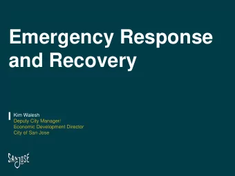 Emergency Response  and Recovery  Kim Walesh  Deputy City Manager/  Economic Development Director