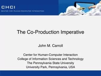 CHCI  Center for Human-Computer Interaction  The Co-Production Imperative  John M. Carroll