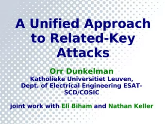 A Unified Approach  to Related-Key  Attacks  Orr Dunkelman  Katholieke Universitiet Leuven,  Dept.