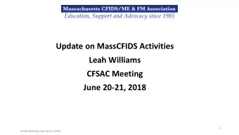 Leah Williams  CFSAC Meeting  June 20-21, 2018  1  CFSAC Meeting June 20-21, 2018 Mission: To