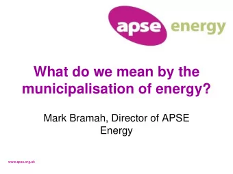 What do we mean by the  municipalisation of energy?  Mark Bramah, Director of APSE  Energy