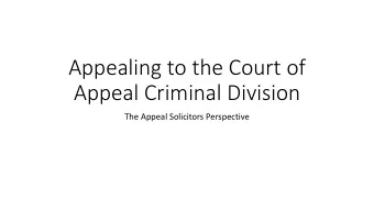 Appealing to the Court of  Appeal Criminal Division  The Appeal Solicitors Perspective  The Current