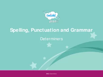 Spelling, Punctuation and Grammar  Determiners  Y  ear One SPaG | Determiners  Determiners