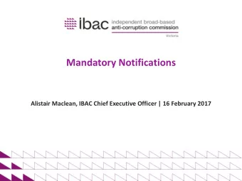 Mandatory Notifications  Alistair Maclean, IBAC Chief Executive Officer | 16 February 2017