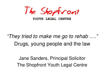 F  They tried to make me go to rehab .  Drugs, young people and the law  Jane Sanders,