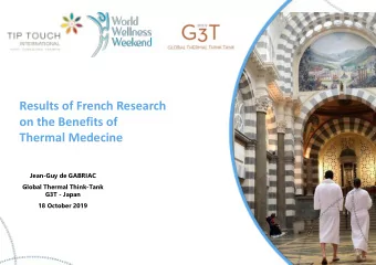 Results of French Research  on the Benefits of  Thermal Medecine  Jean-Guy de GABRIAC  Global
