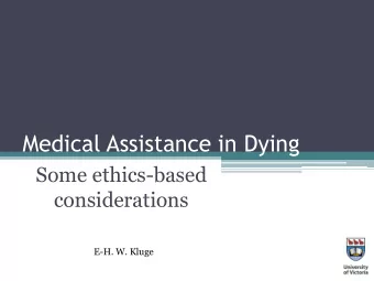 Medical Assistance in Dying  Some ethics-based  considerations  E-H. W. Kluge  Terminological note