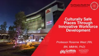 Culturally Safe  Places Through  Innovative Workforce  Development  Professor Roianne West (RN,